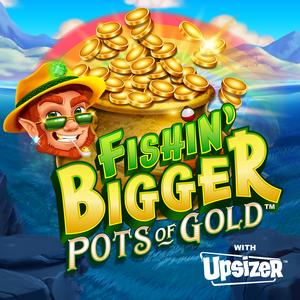Fishin Bigger Pots Of Gold